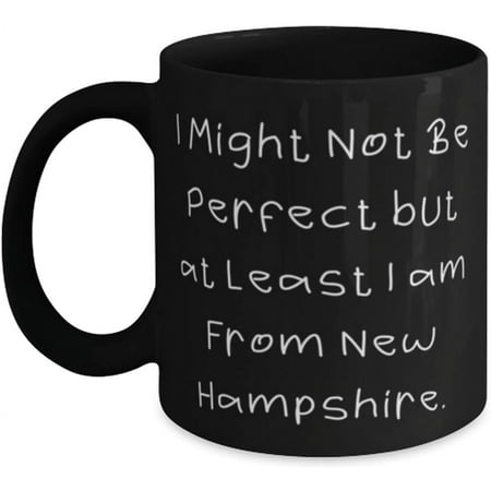 

Novelty Mug Unique New Hampshire Mug I Might Not Be Perfect but at Least I am From New For Present From Cup For New Hampshire 11 Oz
