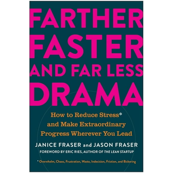 Farther, Faster, and Far Less Drama: How to Reduce Stress and Make Extraordinary Progress Wherever You Lead, (Hardcover)