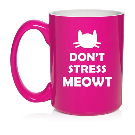 

Don t Stress Meowt Cat Funny Ceramic Coffee Mug Tea Cup Gift for Her Him Friend Coworker Wife Husband (15oz Hot Pink)
