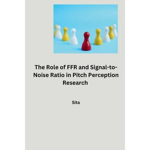 The Role of FFR and Signal-to-Noise Ratio in Pitch Perception Research, (Paperback)