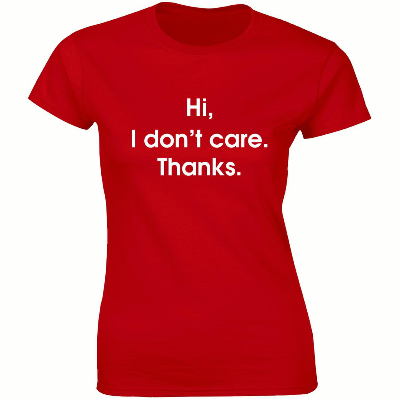 Half It - Hi I Dont Care Thanks Weathered Sarcastic for Women T-Shirt ...