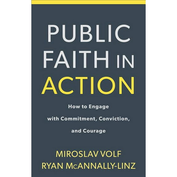 Public Faith in Action: How to Think Carefully, Engage Wisely, and Vote with Integrity, (Paperback)