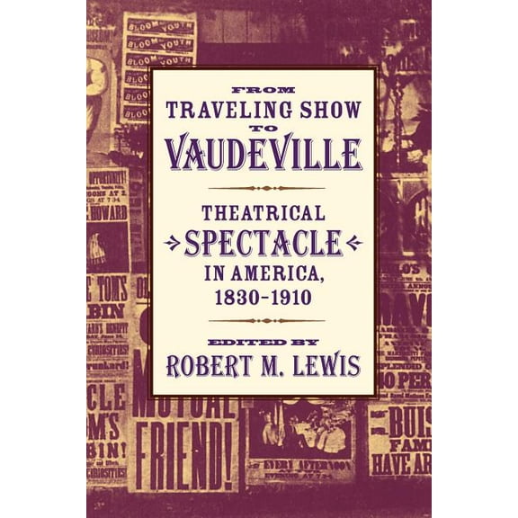 From Traveling Show to Vaudeville: Theatrical Spectacle in America, 1830-1910, (Paperback)