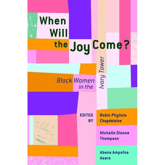 African American Intellectual History When Will the Joy Come?: Black Women in the Ivory Tower, (Paperback)