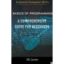 Essential Coputer Skills Basics of Programming: A Comprehensive Guide for Beginners, Book 1, (Paperback)