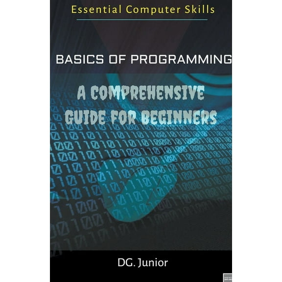 Essential Coputer Skills Basics of Programming: A Comprehensive Guide for Beginners, Book 1, (Paperback)