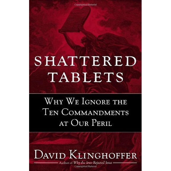 Pre-Owned Shattered Tablets: Why We Ignore the Ten Commandments at Our Peril (Hardcover) 0385515677 9780385515672