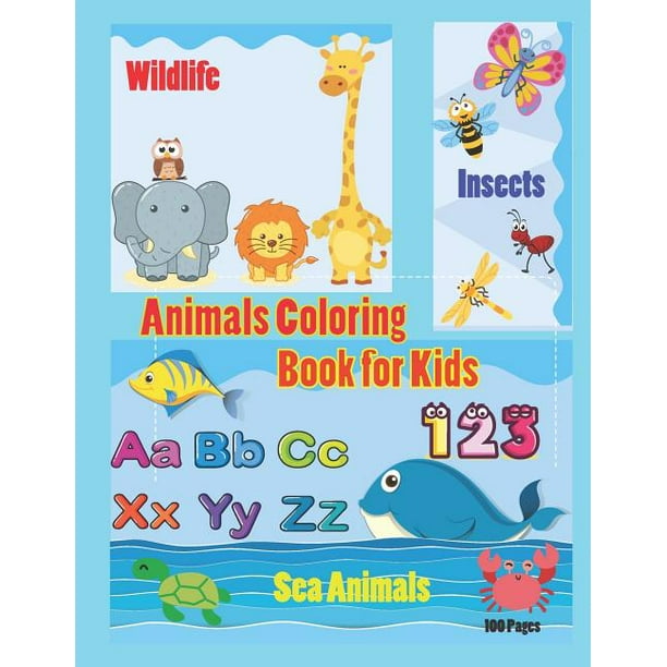 Animals Coloring Book for Kids : An Activity Book for Toddlers and  Preschool Kids to Learn the English Alphabet Letters from A to Z, Numbers  1-10, Wild Animals, Sea Animals and Insects,