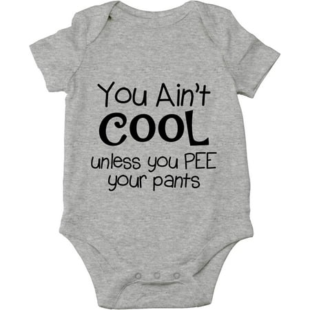 

You Ain t Cool Unless You Pee Your Pants Baby Bodysuit Funny Adorable Infant Clothing Outfit