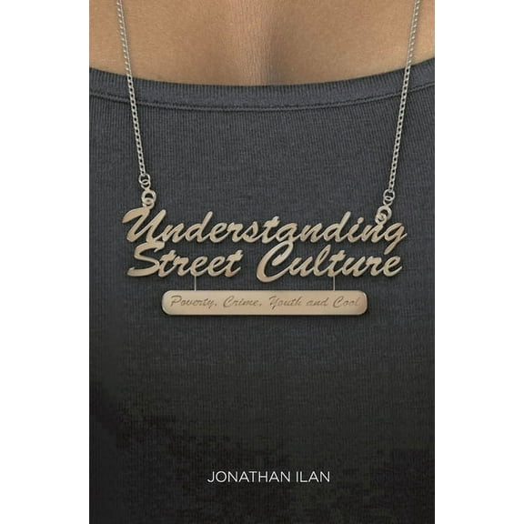 Understanding Street Culture: Poverty, Crime, Youth and Cool, (Paperback)