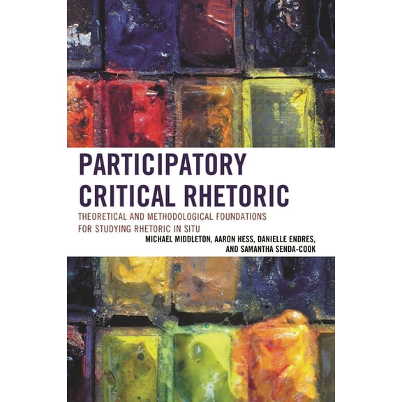 Participatory Critical Rhetoric: Theoretical and Methodological Foundations for Studying Rhetoric In Situ, (Hardcover)