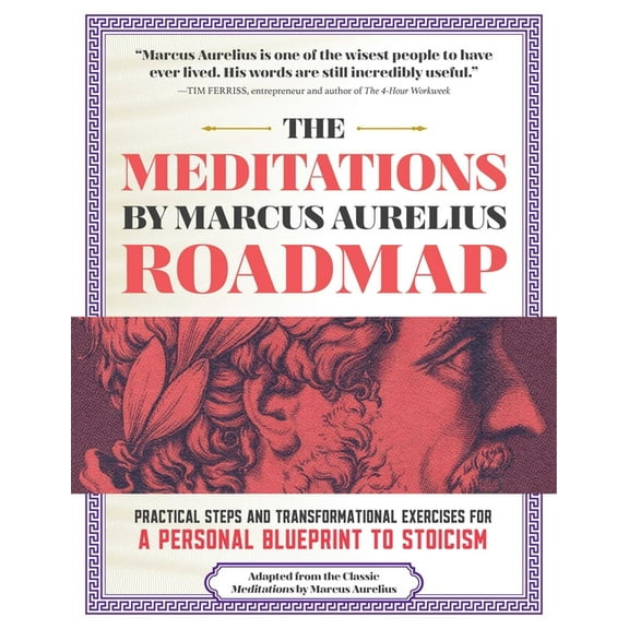 The Meditations by Marcus Aurelius Roadmap: Practical Steps and Transformational Exercises for a Personal Blueprint to S, (Paperback)
