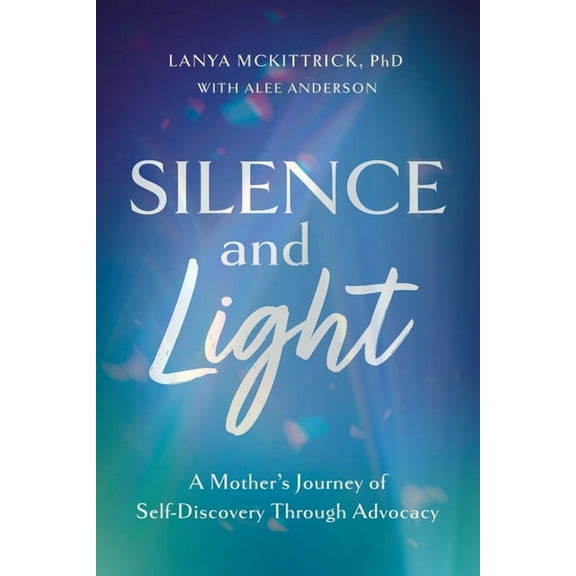 Silence and Light: A Mother's Journey of Self-Discovery Through Advocacy, (Paperback)