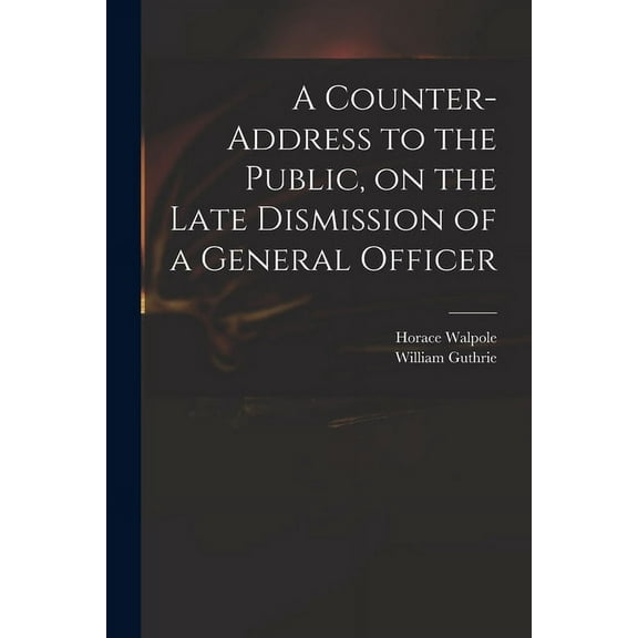 A Counter-address to the Public, on the Late Dismission of a General Officer (Paperback)