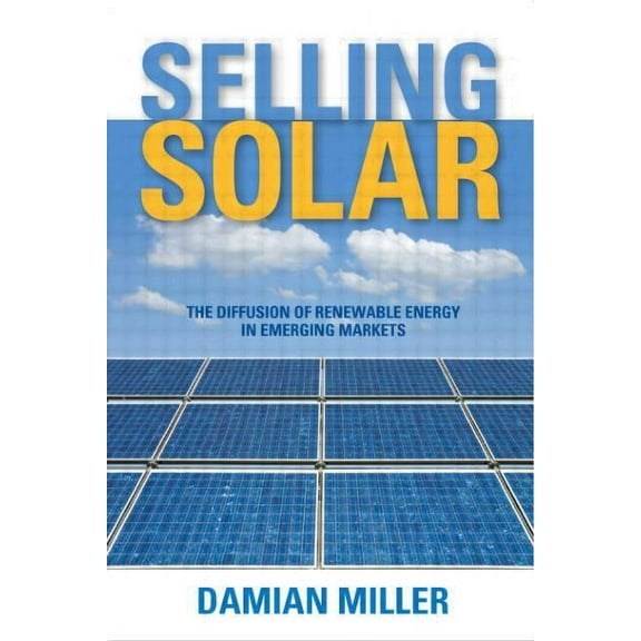 Selling Solar: The Diffusion of Renewable Energy in Emerging Markets, (Paperback)