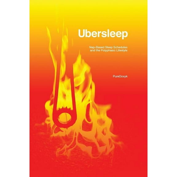Ubersleep: Nap-Based Sleep Schedules and the Polyphasic Lifestyle - Second Edition, (Paperback)