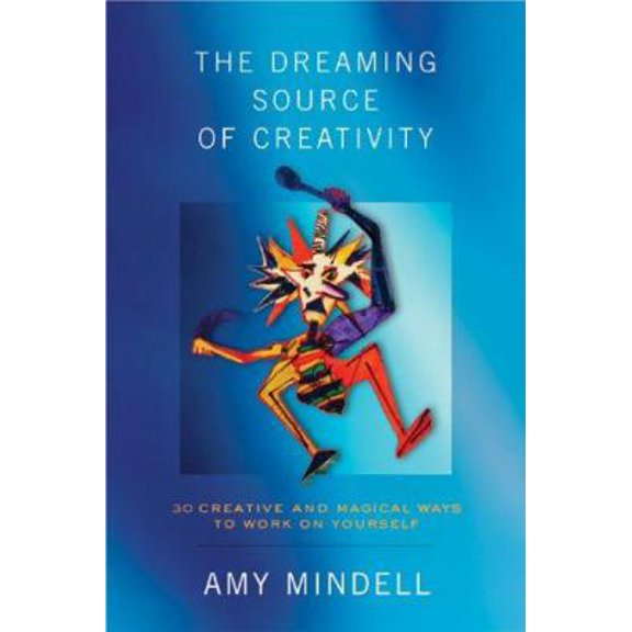 Pre-Owned The Dreaming Source of Creativity: 30 Creative and Magical Ways to Work on Yourself (Paperback) 1887078738 9781887078733