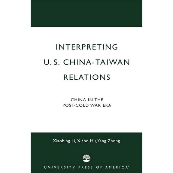 Interpreting U.S.-China-Taiwan Relations: China in the Post-Cold War Era, (Paperback)