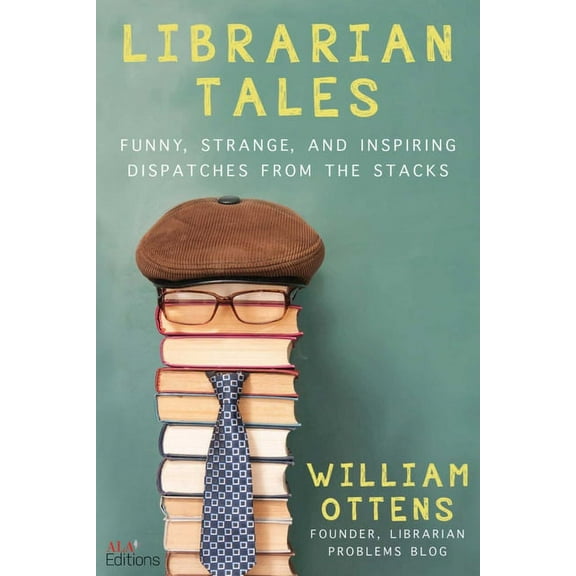 Librarian Tales: Funny, Strange, and Inspiring Dispatches from the Stacks, (Paperback)
