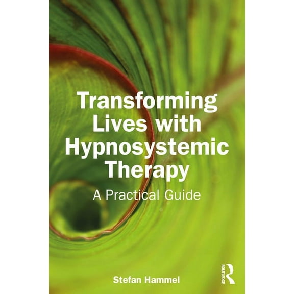 Transforming Lives with Hypnosystemic Therapy: A Practical Guide, (Paperback)