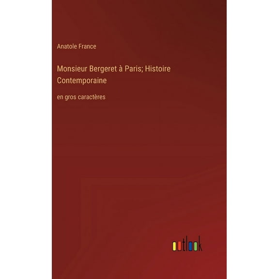 Monsieur Bergeret à Paris; Histoire Contemporaine: en gros caractères (Hardcover)