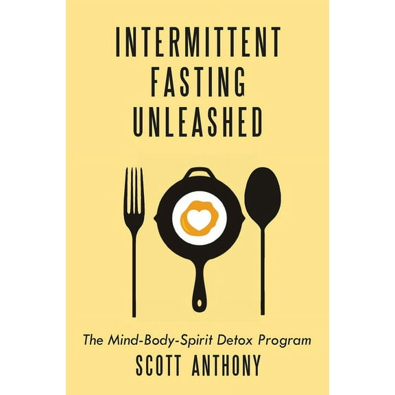Intermittent Fasting Unleashed: The Mind-Body-Spirit Detox Program (Paperback)