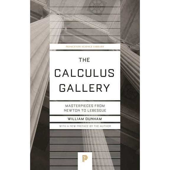Princeton Science Library The Calculus Gallery: Masterpieces from Newton to Lebesgue, Book 60, (Paperback)