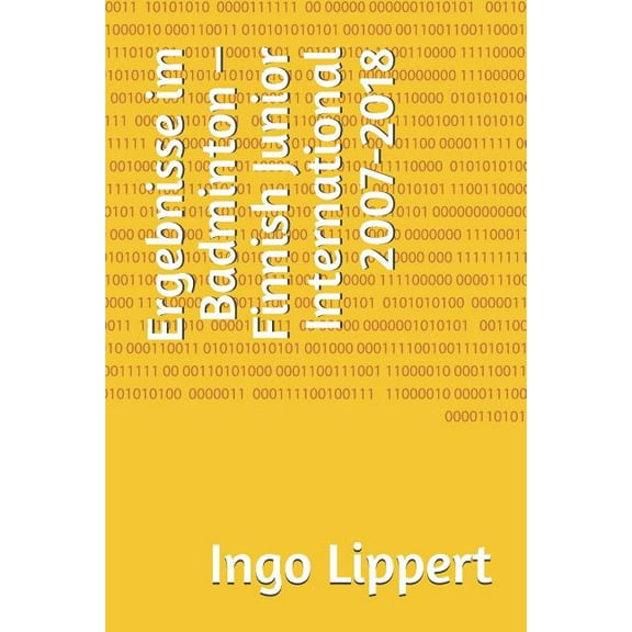 Sportstatistik: Ergebnisse im Badminton - Finnish Junior International 2007-2018 (Paperback)