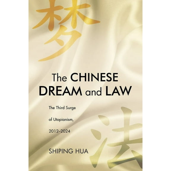 The Chinese Dream and Law: The Third Surge of Utopianism, 2012-2024, (Hardcover)