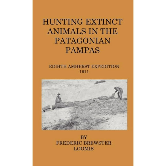 Hunting Extinct Animals In The Patagonian Pampas (Hardcover)