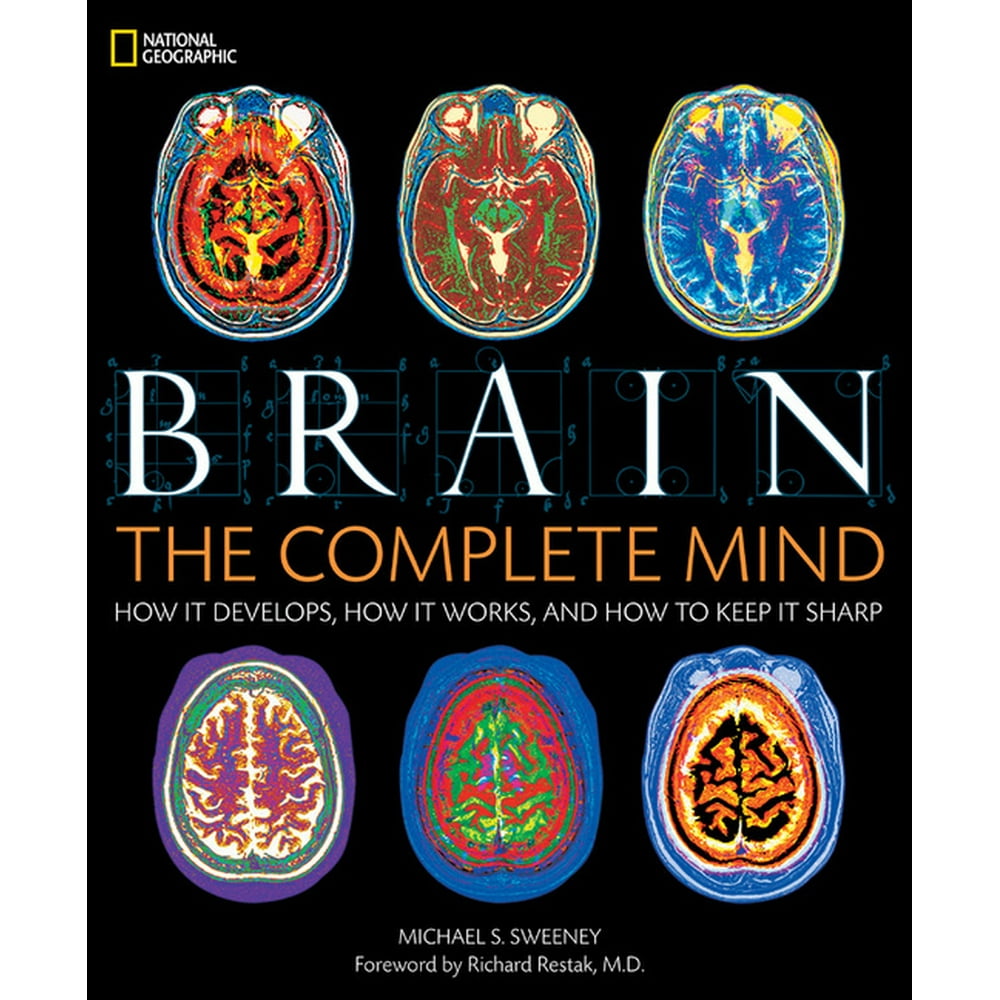 Brain The Complete Mind How It Develops, How It Works, and How to Keep It Sharp (Hardcover