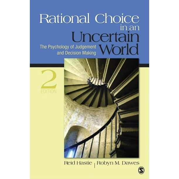 Rational Choice in an Uncertain World The Psychology of Judgment and Rational Choice in an Uncertain World The Psychology of Judgment and