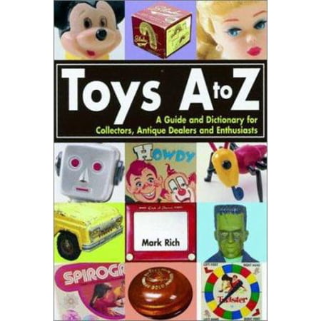 Pre-Owned Toys A to Z : A Guide and Dictionary for Collectors Antique Dealers and Enthusiasts (Paperback) 0873492404 9780873492409