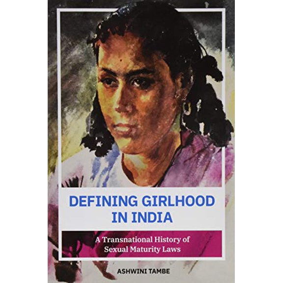 Pre-Owned Defining Girlhood in India: A Transnational History of Sexual Maturity Laws, 9780252084560, 025208456X, Paperback,