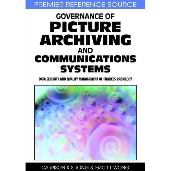 Premier Reference Source Governance of Picture Archiving and Communications Systems: Data Security and Quality Management of Filmless Radiology, (Hardcover)