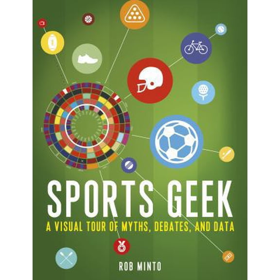 Pre-Owned Sports Geek: A Visual Tour of Myths, Debates, and Data (Hardcover) 1632866463 9781632866462