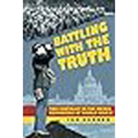 Battling with the Truth : The Contrast in the Media Reporting of World War II (Paperback)