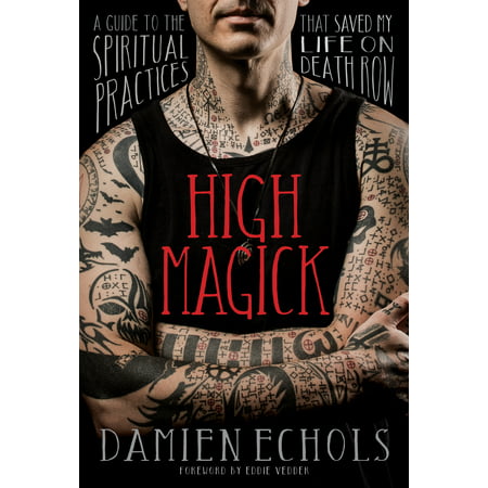 High Magick : A Guide to the Spiritual Practices That Saved My Life on Death