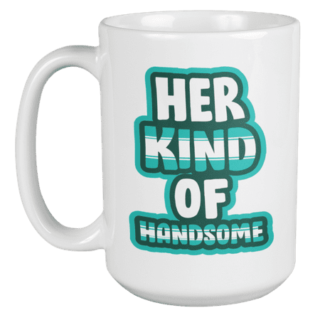 

Her Kind Of Handsome. Funny Anniversary or Valentines Day Coffee & Tea Gift Mug (15oz)