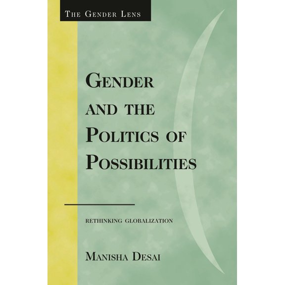 Gender Lens Gender and the Politics of Possibilities: Rethinking Globablization, (Paperback)