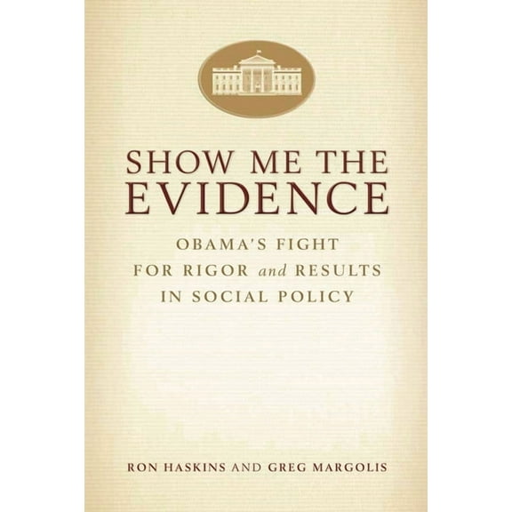 Show Me the Evidence: Obama's Fight for Rigor and Results in Social Policy, (Paperback)
