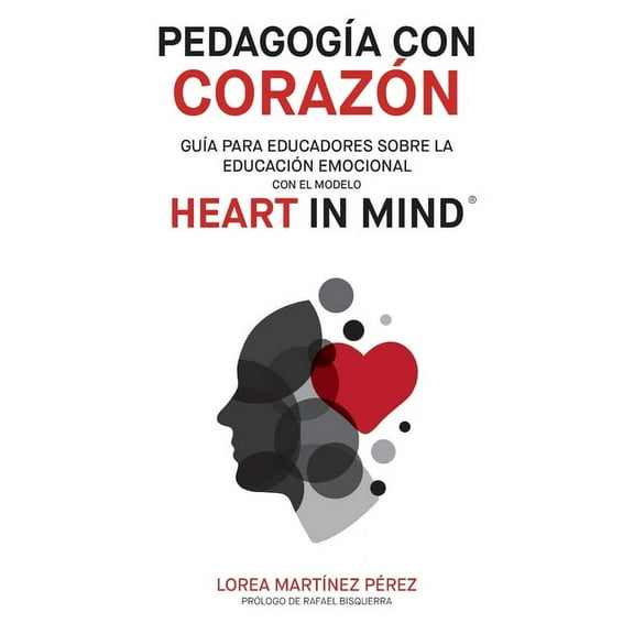 PedagogÃ­a con corazÃ³n: GuÃ­a para educadores sobre la educaciÃ³n emocional con el modelo HEART in Mind, (Paperback)