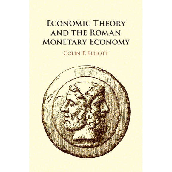 Economic Theory and the Roman Monetary Economy, (Hardcover)