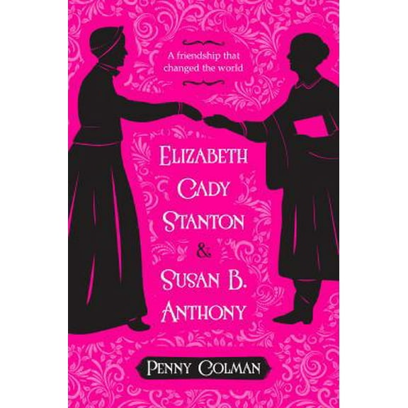 Pre-Owned Elizabeth Cady Stanton and Susan B. Anthony: A Friendship That Changed the World (Paperback) 1250073731 9781250073730