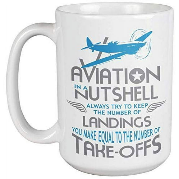 Aviation In A Nutshell. Always Try To Keep The Number Of Landings. Clever Quotes Coffee & Tea Gift Mug For Pilots, Aviators, Aviation Engineers, Aircraft Mechanic, Co-Pilots, Women And Men (15oz)