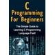 C Programming For Beginners : The Simple Guide to Learning C ...