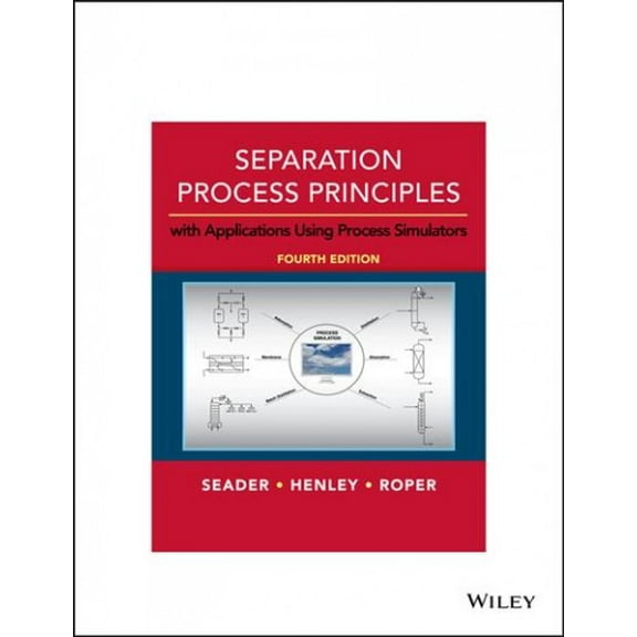 Separation Process Principles: With Applications Using Process Simulators