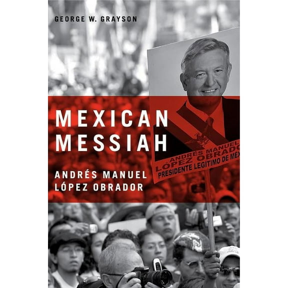 Mexican Messiah: Andrés Manuel López Obrador, (Hardcover)