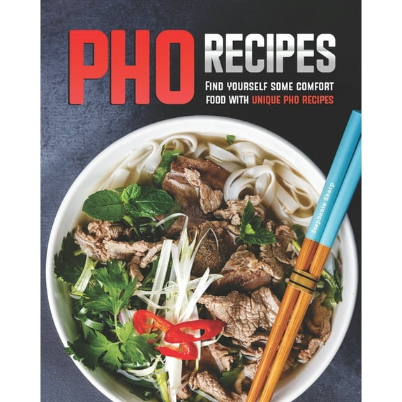 Pho Recipes: Find yourself some comfort food with unique pho recipes (Paperback)