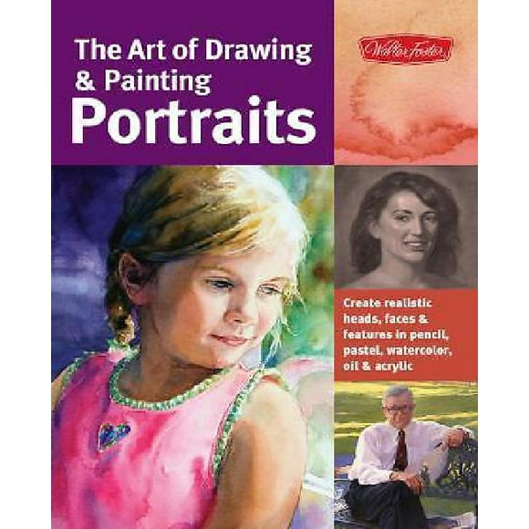L'art de Dessiner et de Peigner des Portraits: Créer des Têtes, des Visages et des Caractéristiques Réalistes au Crayon, Pastel, Aquarelle, Huile et Acrylique
